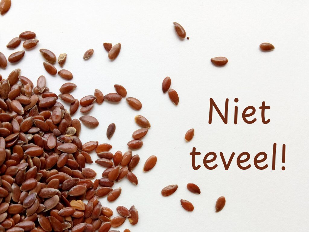 Lijnzaad Niet teveel!
