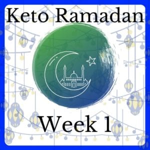 Keto Ramadan Week 1